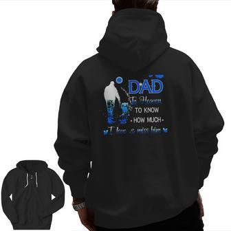 All I Want Is For My Dad In Heaven To Know How Much I Love & Miss Him Zip Up Hoodie Back Print | Mazezy