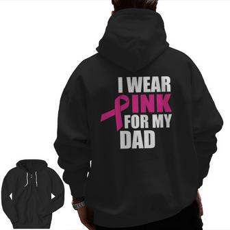 I Wear Pink For My Dad Breast Cancer Zip Up Hoodie Back Print | Mazezy