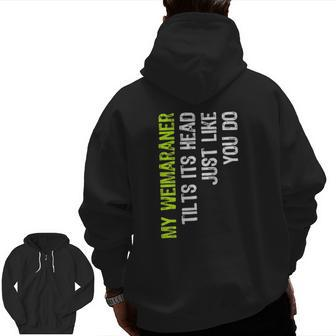 My Weimaraner Tilts Its Head Just Like You Do Dog Lover Zip Up Hoodie Back Print | Mazezy