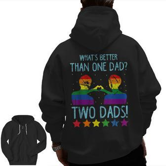What's Better Than One Dad Two Dads Zip Up Hoodie Back Print | Mazezy