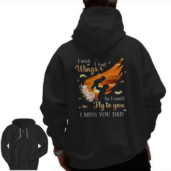 I Wish I Had Wings So I Could Fly To You I Miss You Dad Memorial Zip Up Hoodie Back Print | Mazezy