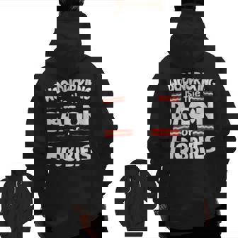 Woodworking Is The Bacon Of Hobbies Zip Up Hoodie Back Print | Mazezy