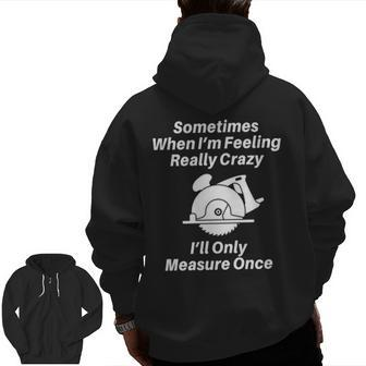 Woodworking For Carpenters Woodworkers Or Contractors Zip Up Hoodie Back Print | Mazezy