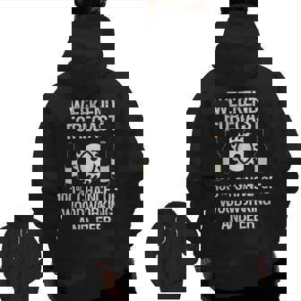 Woodworking Weekend Forecast Beer Zip Up Hoodie Back Print | Mazezy