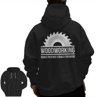 Woodworking Minus Patience Equals Firewood Zip Up Hoodie Back Print | Mazezy