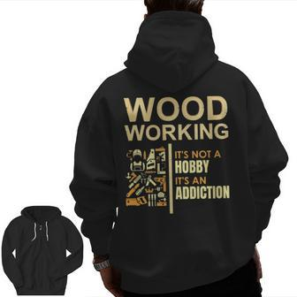 Woodworking Not Hobby An Addiction Zip Up Hoodie Back Print | Mazezy