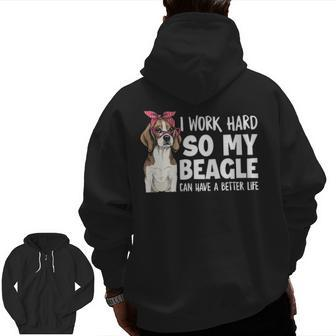 I Work Hard So My Beagle Can Have A Better Life Beagle Owner Zip Up Hoodie Back Print | Mazezy
