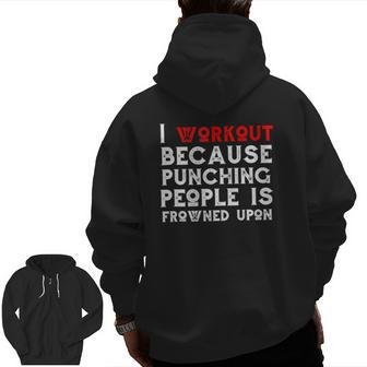 I Work Out Because Punching People Is Frowned Upon Gym Zip Up Hoodie Back Print | Mazezy