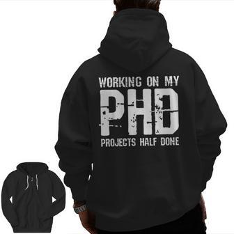 Working On My Phd Projects Half Done Fathers Day Zip Up Hoodie Back Print | Mazezy