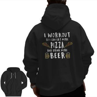 Workout So I Can Eat More Pizza And Drink More Beer Zip Up Hoodie Back Print | Mazezy