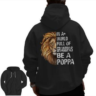 In A World Full Of Grandpas Be A Poppa Lion Zip Up Hoodie Back Print | Mazezy