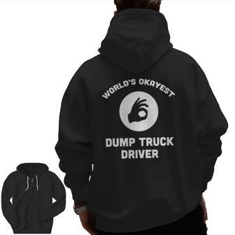 World's Okayest Dump Truck Driver Best Trucker Zip Up Hoodie Back Print | Mazezy