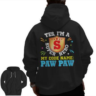 Yes I'm A Superhero My Code Name Is Pawpaw Dad Father Day Zip Up Hoodie Back Print | Mazezy