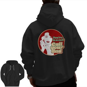 You're In A Cult Call Your Dad Zip Up Hoodie Back Print | Mazezy