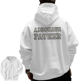 Adequate Father Father's Day Zip Up Hoodie Back Print | Mazezy