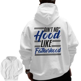 Ain't No Hood Like Fatherhood Dad Fathers Day Zip Up Hoodie Back Print | Mazezy