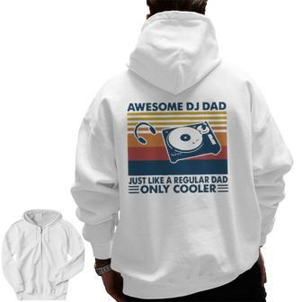 Awesome Dj Dad Just Like A Regular Dad Only Cooler Zip Up Hoodie Back Print | Mazezy