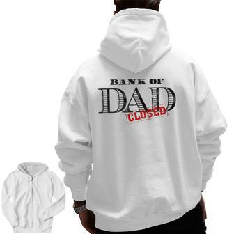 Bank Of Dad Closed Father's Day Graphic Zip Up Hoodie Back Print | Mazezy