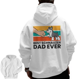 Best Schnauzer Dad Ever Schnauzer Dog Papa Love Schnauzers Zip Up Hoodie Back Print | Mazezy