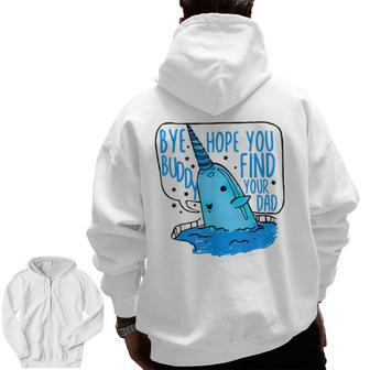 Bye Buddyi Hope You Find Your Dad Cute Christmas Narwhal Zip Up Hoodie Back Print | Mazezy