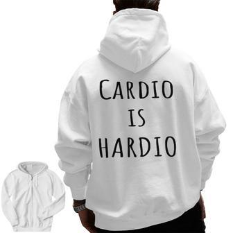 Cardio Is Hardio Gym For Working Out Zip Up Hoodie Back Print | Mazezy