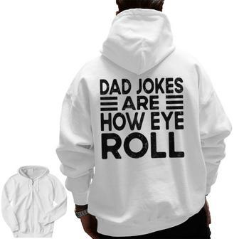 Dad Jokes Are How Eye Roll Dad Vintage Papa Father Day Zip Up Hoodie Back Print | Mazezy