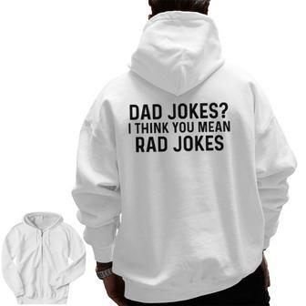 Dad Jokes I Think You Mean Rad Jokes Zip Up Hoodie Back Print | Mazezy