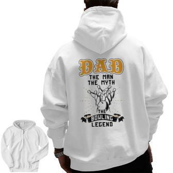 Dad The Man The Myth The Bowling Legend Bowler Father's Day Zip Up Hoodie Back Print | Mazezy