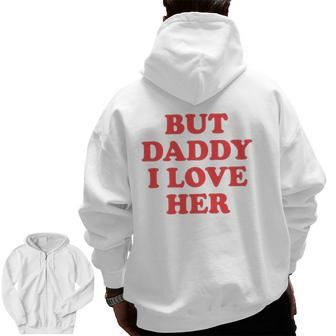 But Daddy I Love Her Zip Up Hoodie Back Print | Mazezy