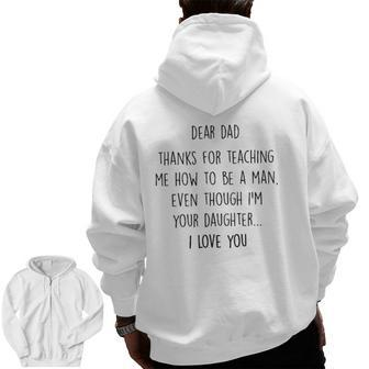 Dear Dad Thanks For Teaching Me How To Be A Man Zip Up Hoodie Back Print | Mazezy