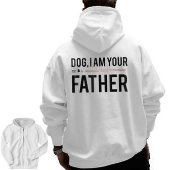Dog I Am Your Father Dog Dad Zip Up Hoodie Back Print | Mazezy