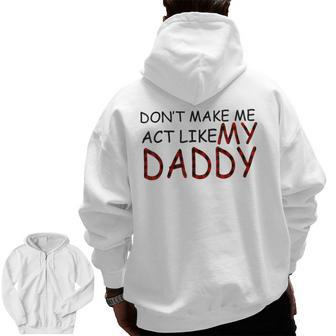 Don't Make Me Act Like My Daddy Grandpa Papa Dad Zip Up Hoodie Back Print | Mazezy AU