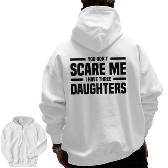 You Don't Scare Me I Have Three Daughters Father's Day Zip Up Hoodie Back Print | Mazezy