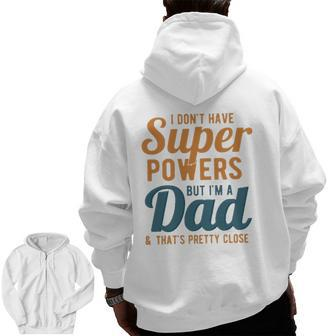 I Don't Have Super Powers But I'm A Dad Father's Day Zip Up Hoodie Back Print | Mazezy