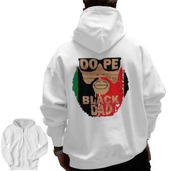 Dope Black DadBlack Fathers MatterUnapologetically Dope Zip Up Hoodie Back Print | Mazezy