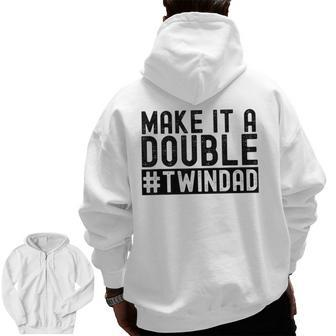 Make It A Double Twin Dad Baby Announcement Expecting Twins Zip Up Hoodie Back Print | Mazezy