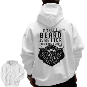Fathers Day My Dad's Beard Is Better Than Yours Zip Up Hoodie Back Print | Mazezy