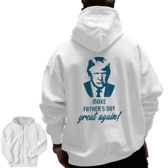 Make Father's Day Great Again Donald Trump Zip Up Hoodie Back Print | Mazezy