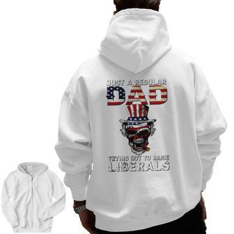 Father's Day Just A Regular Dad Trying Not To Raise Liberals Zip Up Hoodie Back Print | Mazezy