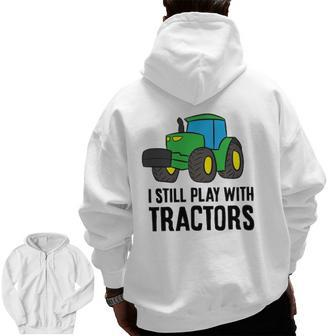 Farmer Grandpa Farmer Dad I Still Play With Tractors Zip Up Hoodie Back Print | Mazezy CA