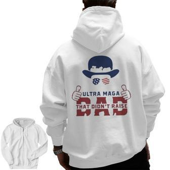 Hat Just An Ultra Maga Dad That Didn’T Raise Liberals Zip Up Hoodie Back Print | Mazezy