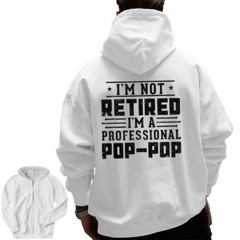 I'm Not Retired I'm A Professional Pop Pop For Father's Day Zip Up Hoodie Back Print | Mazezy