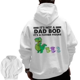 It's Not A Dad Bod It's Father Figure Dinosaur Father's Day Zip Up Hoodie Back Print | Mazezy