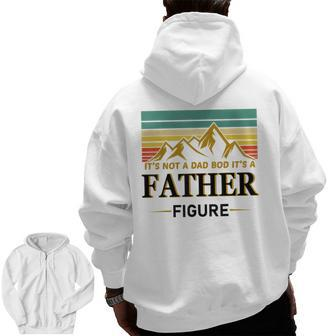 It's Not A Dad Bod It's A Father Figure Vintage Father's Day Zip Up Hoodie Back Print | Mazezy