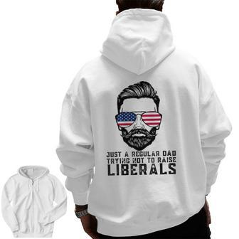 Just A Proud Dad That Didn't Raise Liberals Father's Day Dad Zip Up Hoodie Back Print | Mazezy