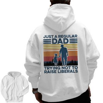 Just A Regular Dad Trying Not To Raise Liberals Fathers Day Zip Up Hoodie Back Print | Mazezy CA
