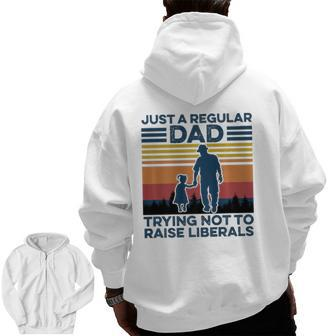 Just A Regular Dad Trying Not To Raise Liberals Fathers Day Zip Up Hoodie Back Print | Mazezy