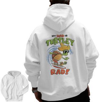 Kids My Dad Is Turtley Rad Cute Kid's For Dad Turtles Surf Zip Up Hoodie Back Print | Mazezy