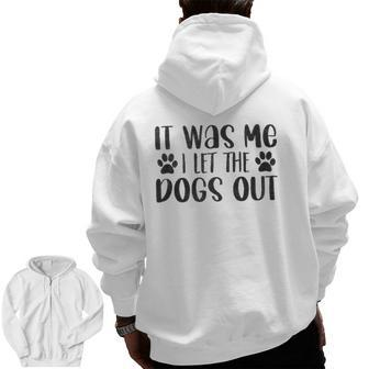 It Was Me I Let The Dogs Out Dog Dad Zip Up Hoodie Back Print | Mazezy DE