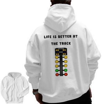 Life Is Better At The Race Track Muscle Car Drag Racing Zip Up Hoodie Back Print | Mazezy